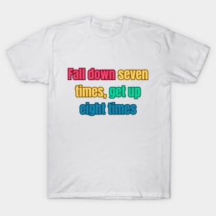 Fall down seven times, get up eight times motivational quote T-Shirt